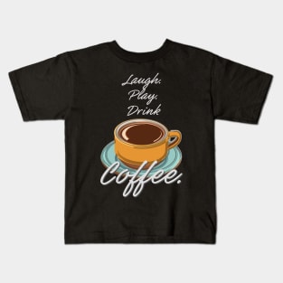 Laugh Play Drink Coffee Kids T-Shirt